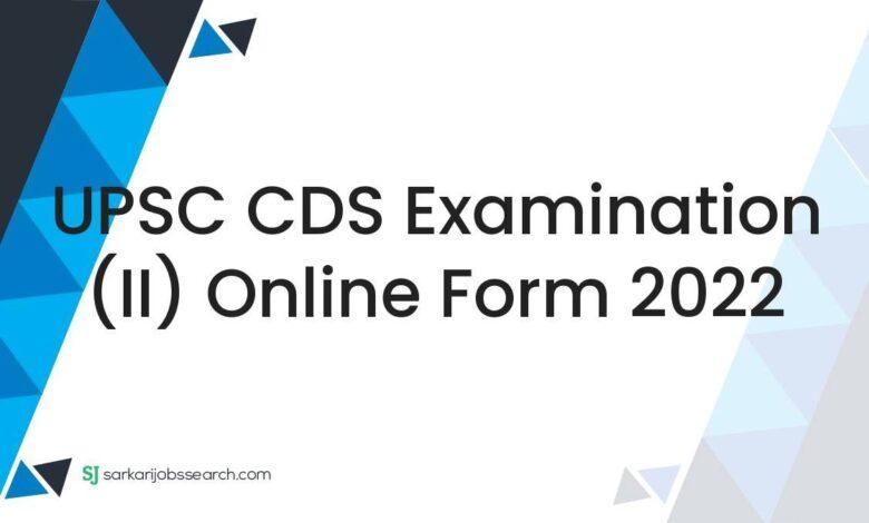 UPSC CDS Examination (II) Online Form 2022