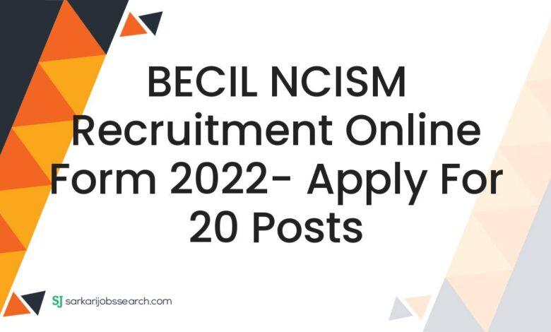 BECIL NCISM Recruitment Online Form 2022- Apply For 20 Posts
