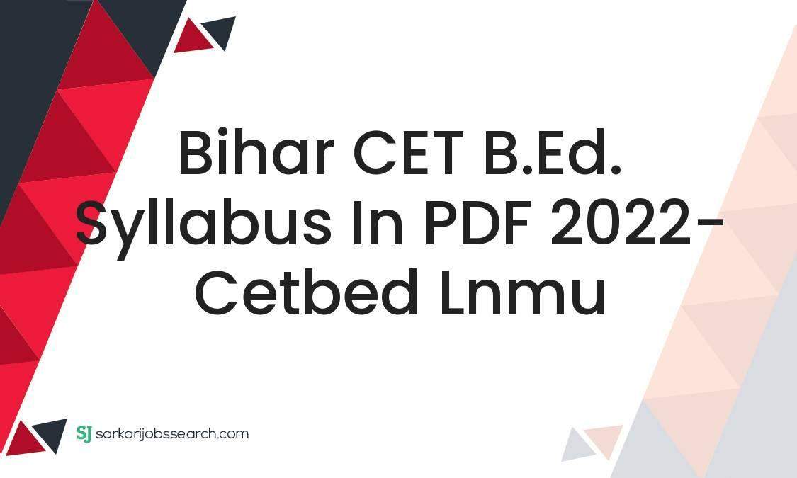 Bihar CET B.Ed. Syllabus In PDF 2022 cetbed lnmu SarkariJobsSearch