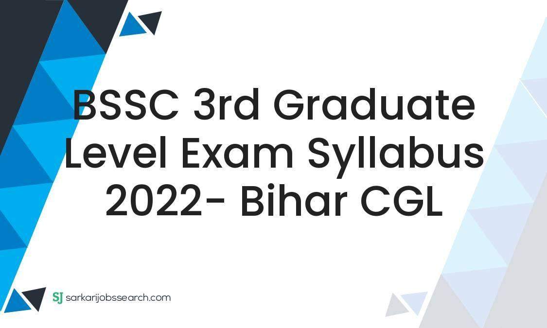 BSSC 3rd Graduate Level Exam Syllabus 2022- Bihar CGL - SarkariJobsSearch