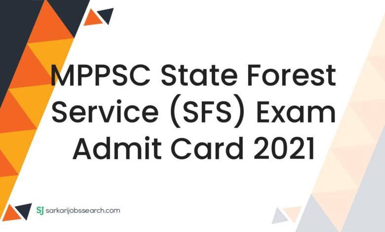 MPPSC State Forest Service (SFS) Exam Admit Card 2021