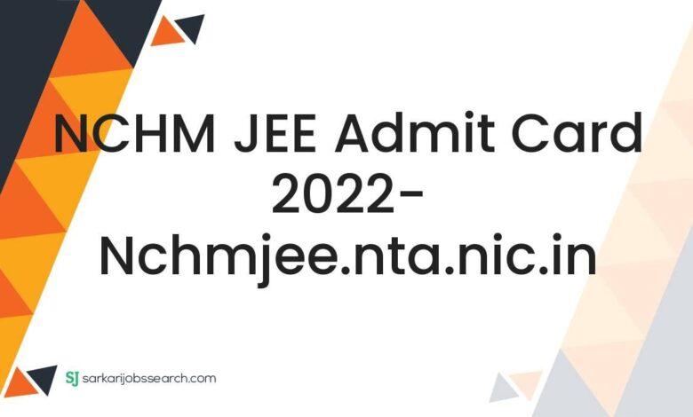 NCHM JEE Admit Card 2022- nchmjee.nta.nic.in
