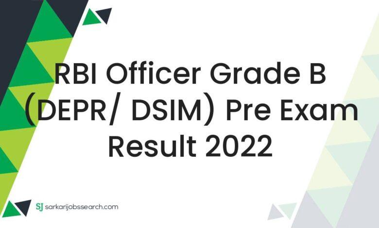 RBI Officer Grade B (DEPR/ DSIM) Pre Exam Result 2022