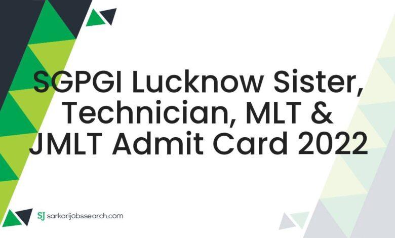 SGPGI Lucknow Sister, Technician, MLT & JMLT Admit Card 2022