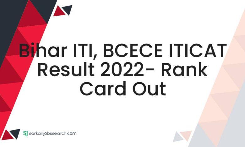 Bihar ITI, BCECE ITICAT Result 2022- Rank Card Out