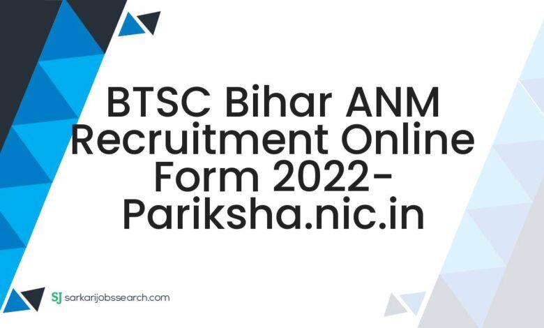 BTSC Bihar ANM Recruitment Online Form 2022- pariksha.nic.in