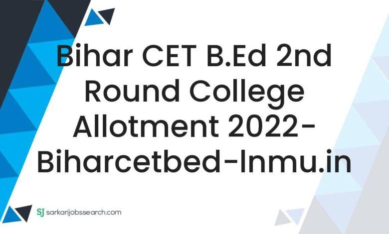 Bihar CET B.Ed 2nd Round College Allotment 2022- biharcetbed-lnmu.in