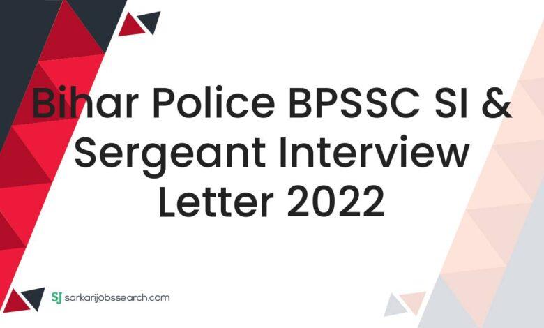 Bihar Police BPSSC SI & Sergeant Interview Letter 2022