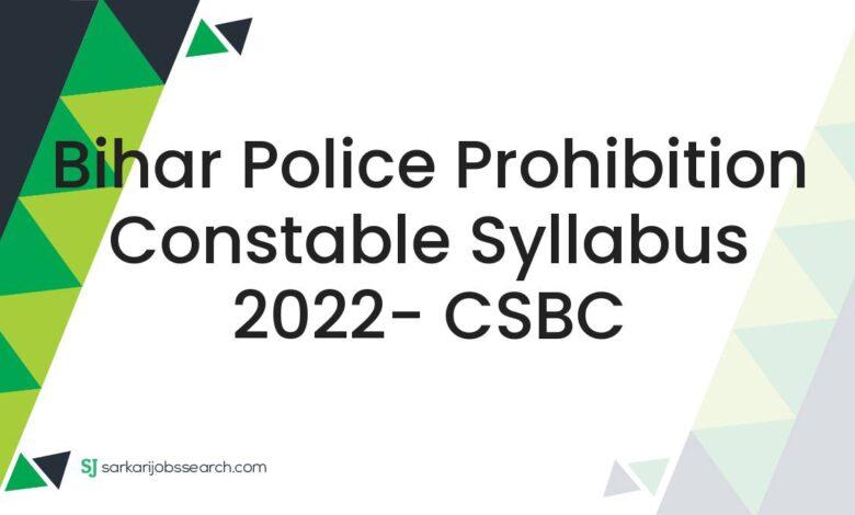 Bihar Police Prohibition Constable Syllabus 2022- CSBC