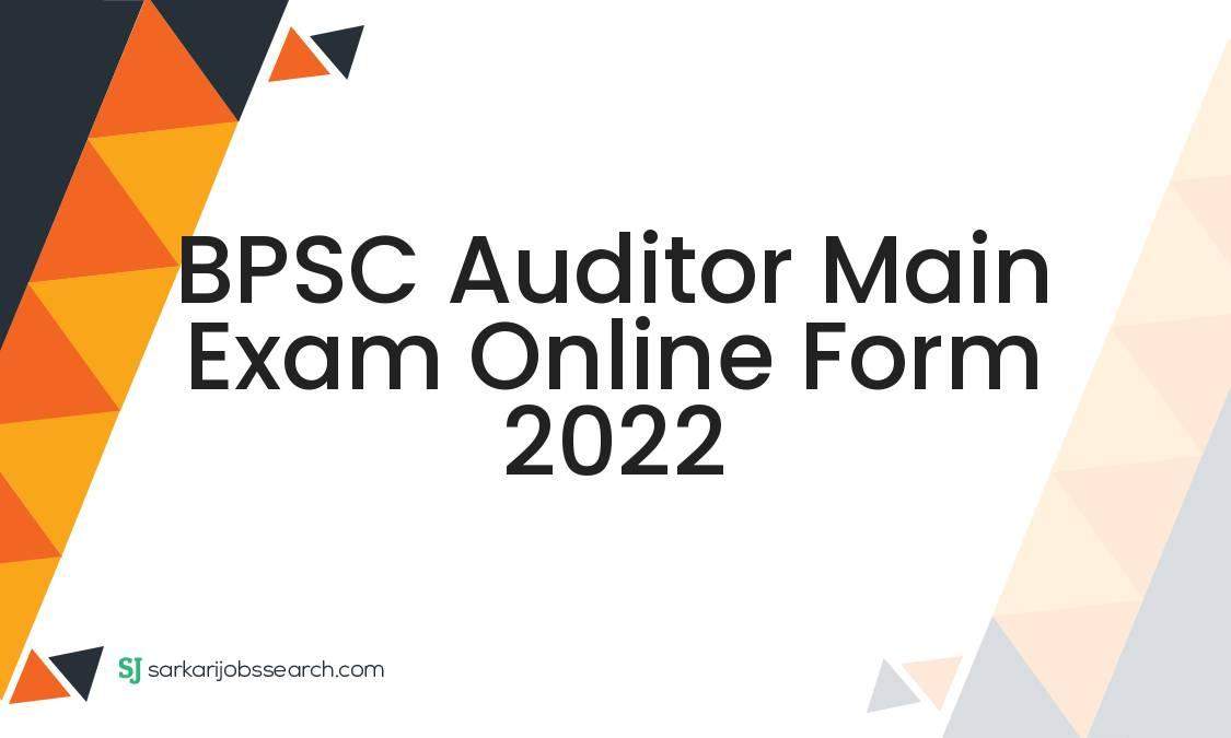BPSC Auditor Main Exam Online Form 2022 - SarkariJobsSearch