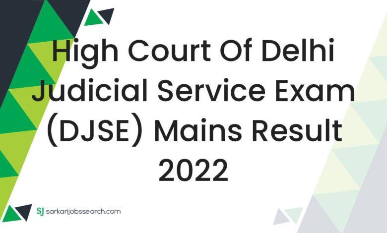 High Court of Delhi Judicial Service Exam (DJSE) Mains Result 2022