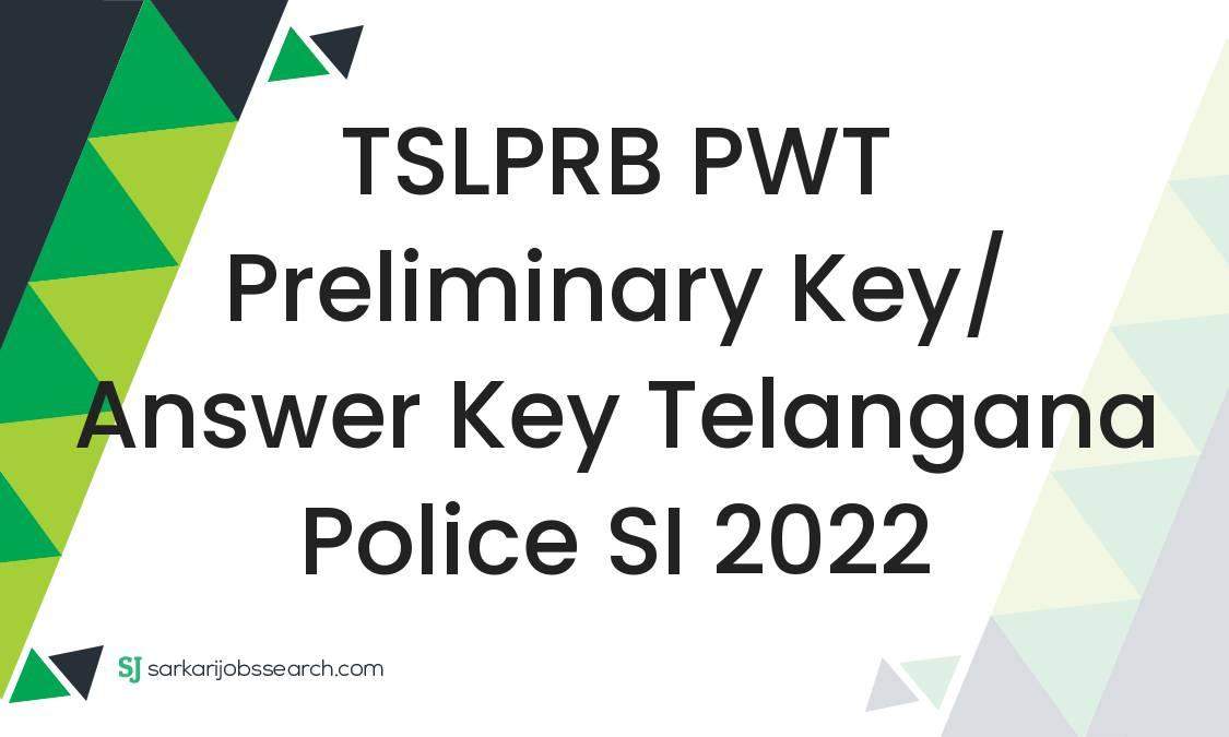 TSLPRB PWT Preliminary Key/ Answer Key Telangana Police SI 2022 ...