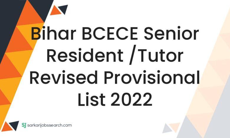 Bihar BCECE Senior Resident /Tutor Revised Provisional List 2022