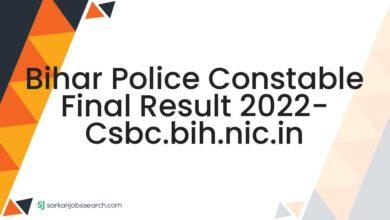 Bihar Police Constable Final Result 2022- csbc.bih.nic.in