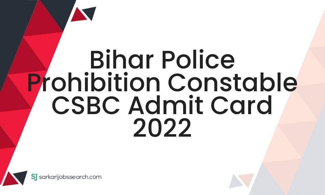 Bihar Police Prohibition Constable CSBC Admit Card 2022 SarkariJobsSearch Bihar Police Prohibition Constable CSBC Admit Card 2022 SarkariJobsSearch