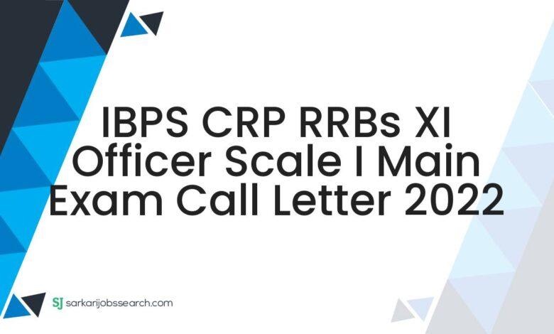 IBPS CRP RRBs XI Officer Scale I Main Exam Call Letter 2022