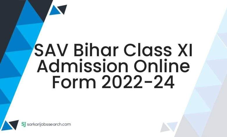 SAV Bihar Class XI Admission Online Form 2022-24