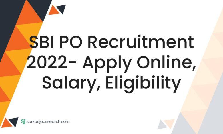 SBI PO Recruitment 2022- Apply Online, Salary, Eligibility