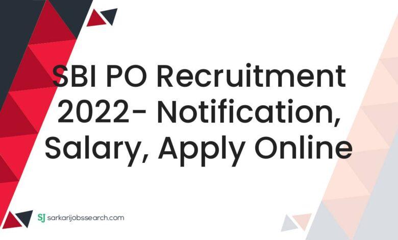 SBI PO Recruitment 2022- Notification, Salary, Apply Online