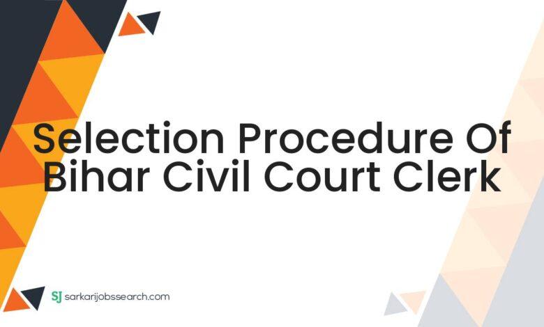 Selection Procedure of Bihar Civil Court Clerk