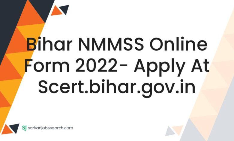 Bihar NMMSS Online Form 2022- Apply At scert.bihar.gov.in