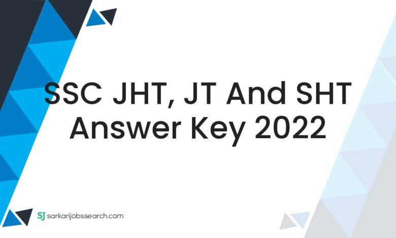SSC JHT, JT and SHT Answer Key 2022