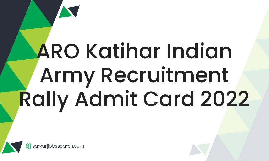 Aro Katihar Indian Army Recruitment Rally Admit Card