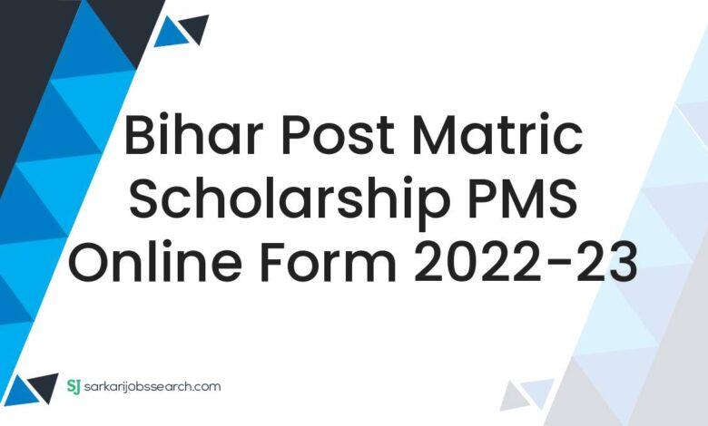Bihar Post Matric Scholarship PMS Online Form 2022-23
