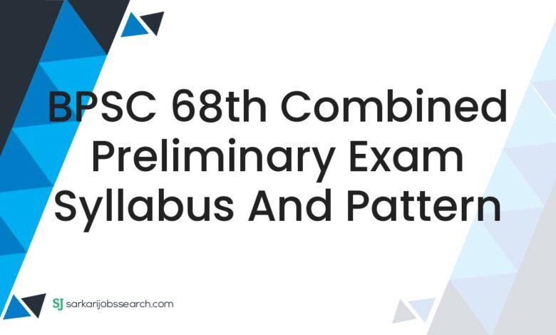 BPSC 68th Combined Preliminary Exam Syllabus and Pattern