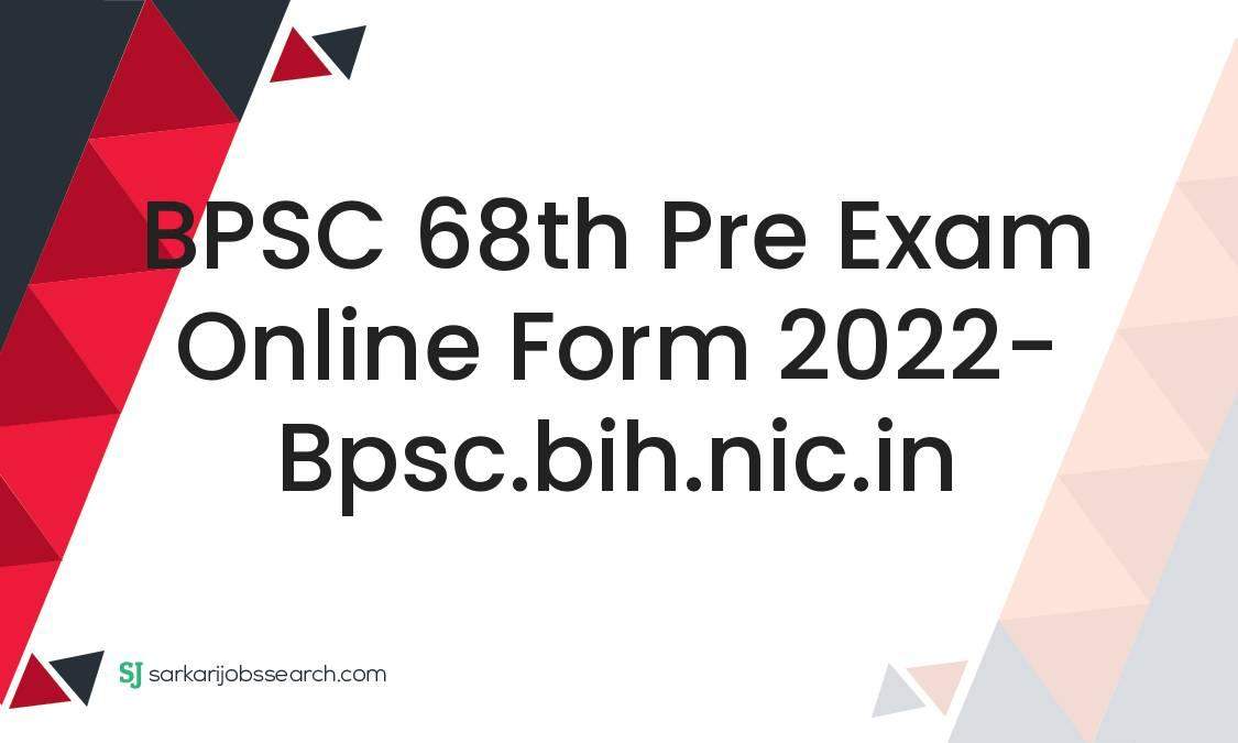 BPSC 68th Pre Exam Online Form 2022- Bpsc.bih.nic.in - SarkariJobsSearch