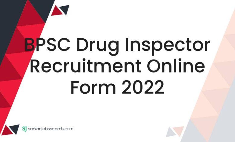 BPSC Drug Inspector Recruitment Online Form 2022