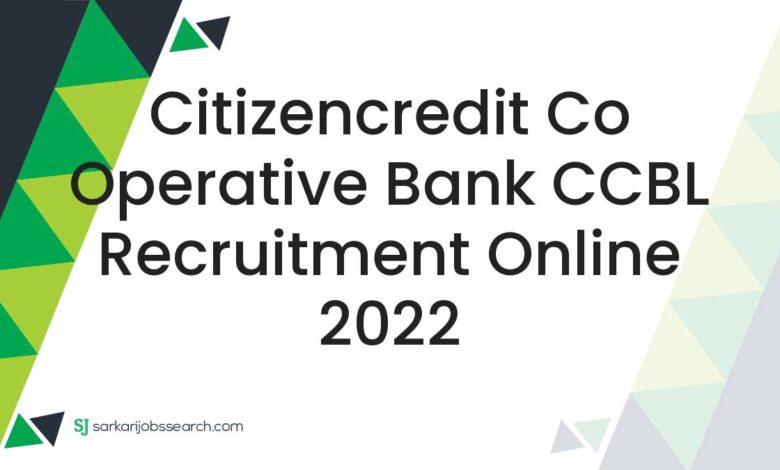 Citizencredit Co Operative Bank CCBL Recruitment Online 2022