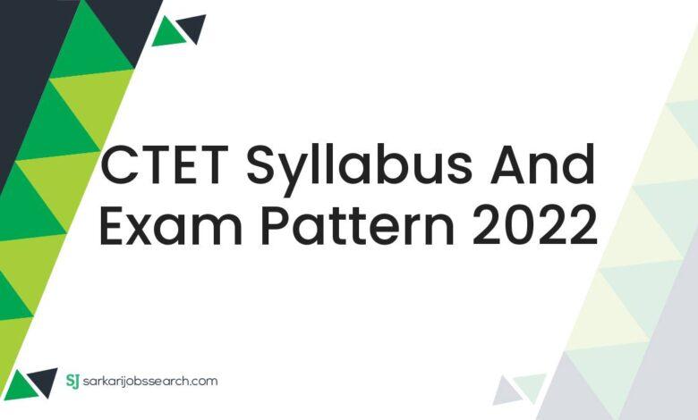 CTET Syllabus and Exam Pattern 2022