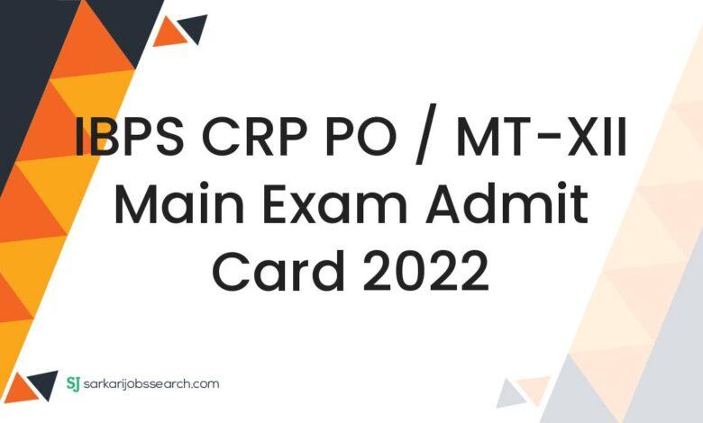 IBPS CRP PO / MT-XII Main Exam Admit Card 2022