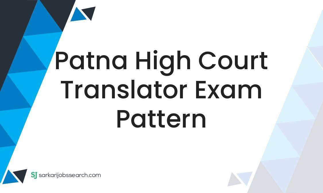 Patna High Court Translator Exam Pattern SarkariJobsSearch