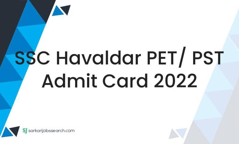SSC Havaldar PET/ PST Admit Card 2022