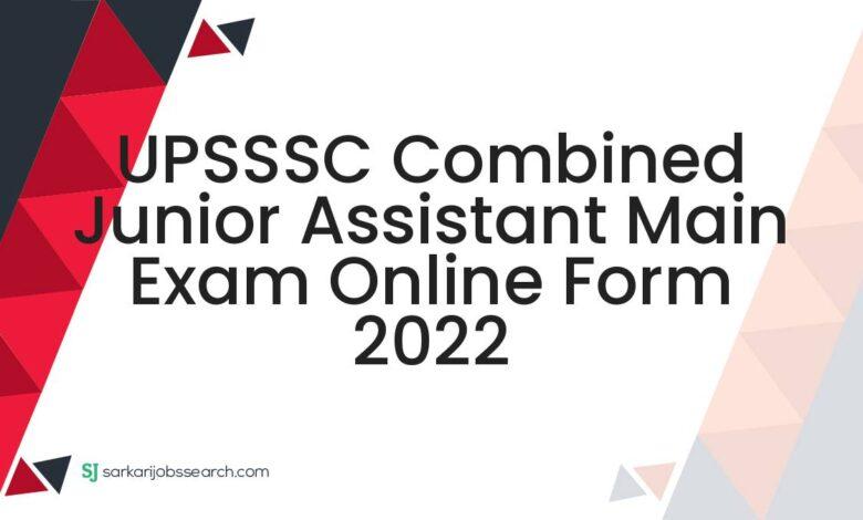 UPSSSC Combined Junior Assistant Main Exam Online Form 2022