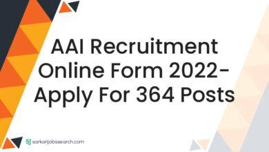 AAI Recruitment Online Form 2022- Apply For 364 Posts