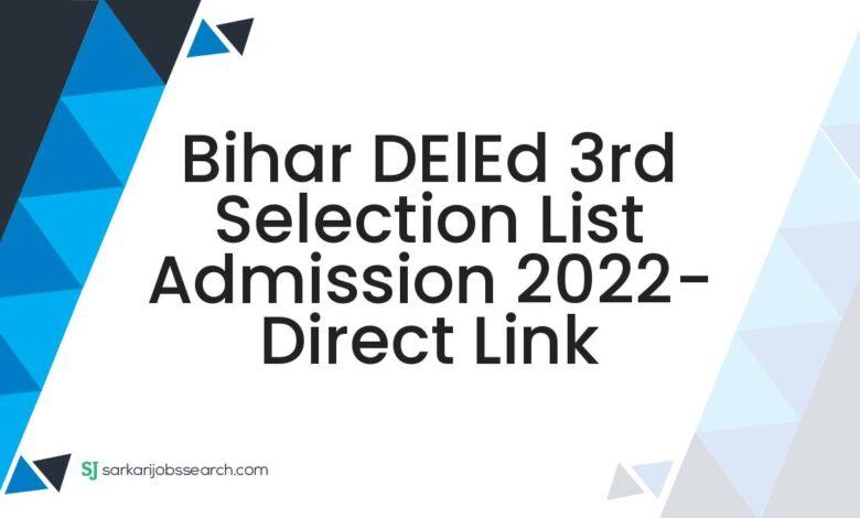 Bihar DElEd 3rd Selection List Admission 2022- Direct Link