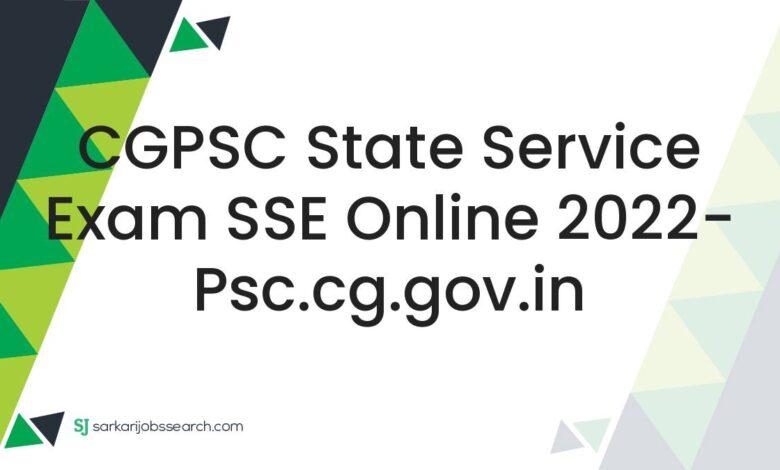 CGPSC State Service Exam SSE Online 2022- psc.cg.gov.in