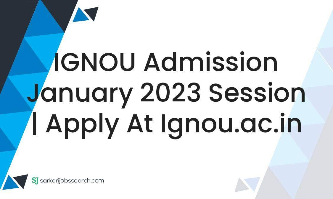 IGNOU Admission January 2023 Session | Apply At Ignou.ac.in ...