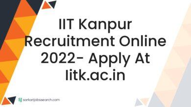 IIT Kanpur Recruitment Online 2022- Apply at iitk.ac.in