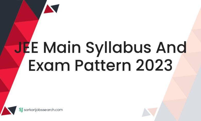 JEE Main Syllabus And Exam Pattern 2023