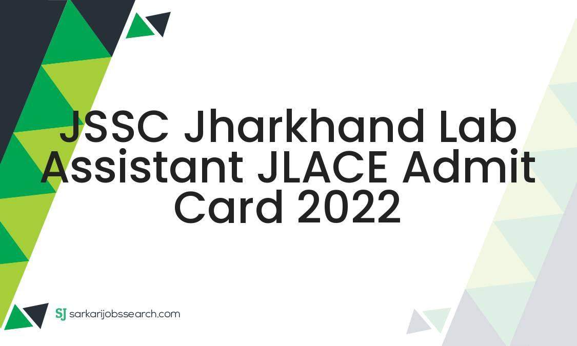 JSSC Jharkhand Lab Assistant JLACE Admit Card 2022 SarkariJobsSearch