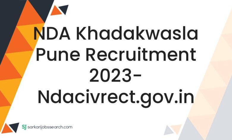 NDA Khadakwasla Pune Recruitment 2023- ndacivrect.gov.in