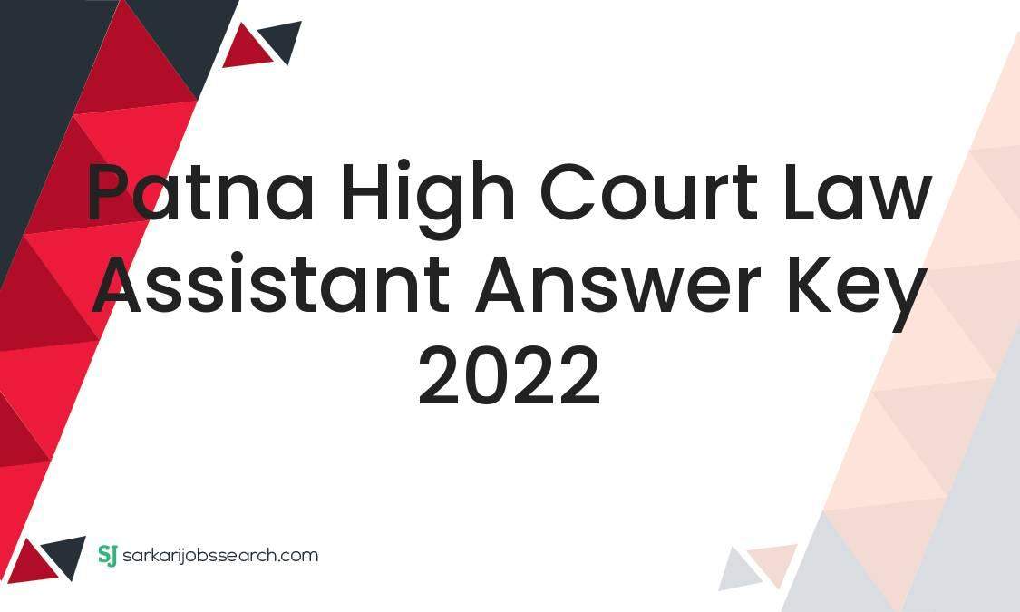 Patna High Court Law Assistant Answer Key 2022 SarkariJobsSearch