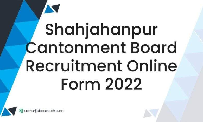 Shahjahanpur Cantonment Board Recruitment Online Form 2022