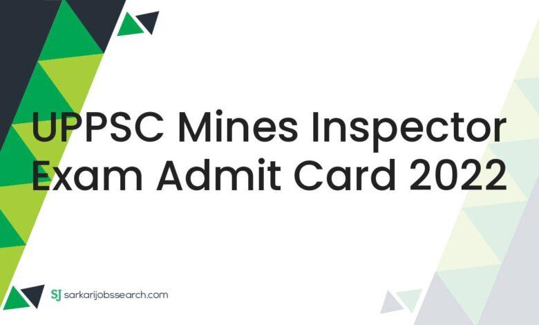 UPPSC Mines Inspector Exam Admit Card 2022