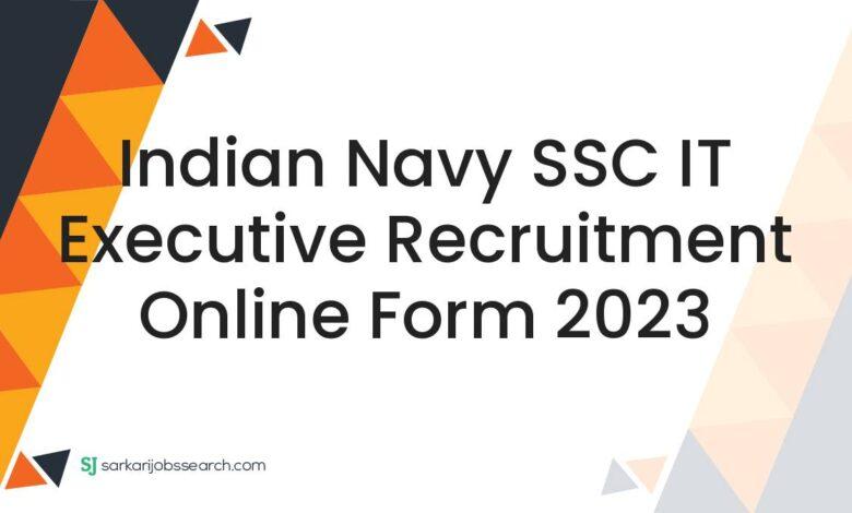 Indian Navy SSC IT Executive Recruitment Online Form 2023