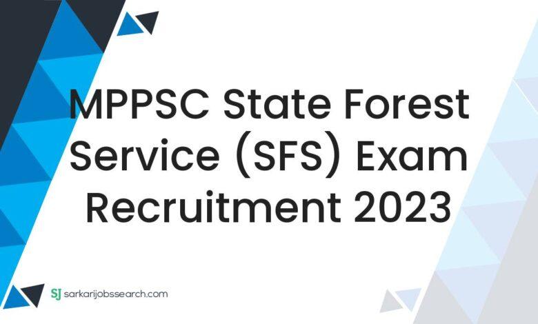MPPSC State Forest Service (SFS) Exam Recruitment 2023